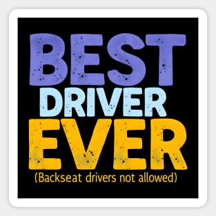 Best Driver Ever - Backseat Drivers Not Allowed Magnet